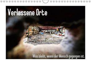 Verlassene Orte – Was bleibt, wenn der Mensch gegangen ist. (Wandkalender 2019 DIN A4 quer) von Michalak - Fotodesign Bochum,  Sabine