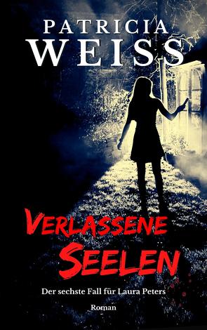 Verlassene Seelen von Weiss,  Patricia