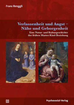 Verlassenheit und Angst – Nähe und Geborgenheit von Harms,  Thomas, Renggli,  Franz