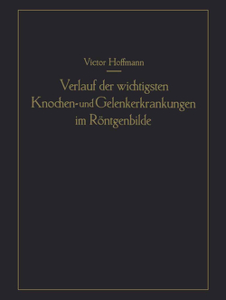 Verlauf der wichtigsten Knochen- und Gelenkerkrankungen im Röntgenbilde von Hoffmann,  Victor