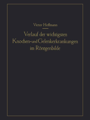 Verlauf der wichtigsten Knochen- und Gelenkerkrankungen im Röntgenbilde von Hoffmann,  Victor