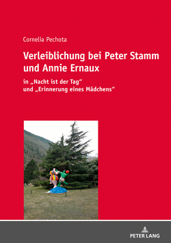 Verleiblichung bei Peter Stamm und Annie Ernaux von Pechota,  Cornelia