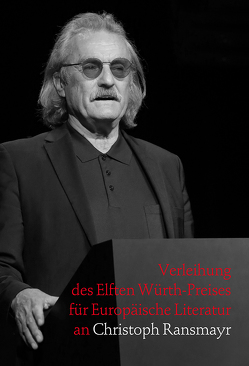 Verleihung des Elften Würth-Preises für Europäische Litetratur an Christoph Ransmayr von Bauer,  Theresia, Löffler,  Sigrid, Oettinger,  Günther H, Peymann,  Claus, Ransmayr,  Christoph, Unkelbach,  Harald, Würth,  Reinhold