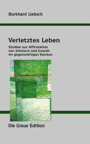 Verletztes Leben von Liebsch,  Burkhard