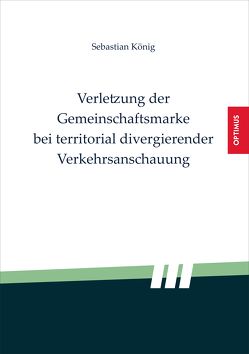 Verletzung der Gemeinschaftsmarke bei territorial divergierender Verkehrsanschauung von König,  Sebastian