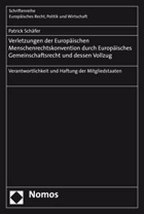 Verletzungen der Europäischen Menschenrechtskonvention durch Europäisches Gemeinschaftsrecht und dessen Vollzug von Schäfer,  Patrick