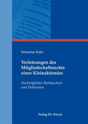 Verletzungen des Mitgliedschaftsrechts eines Kleinaktionärs von Rabe,  Sebastian