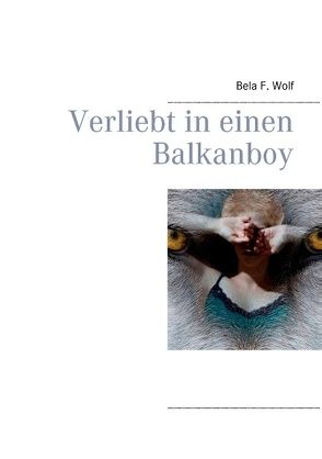 Verliebt in einen Balkanboy von Wolf,  Bela F.