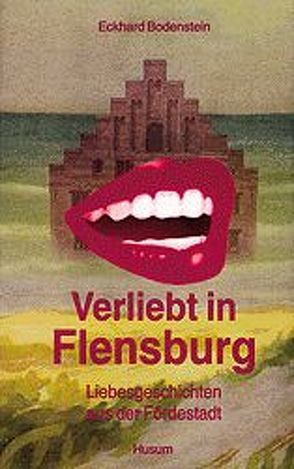 Verliebt in Flensburg von Bodenstein,  Eckhard, Wiegand,  Christoph