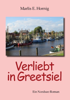 Verliebt in Greetsiel von Hornig,  Marlis E.