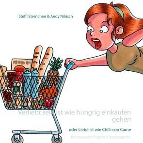 Verliebt sein ist wie hungrig einkaufen gehen von Nikisch,  Andy, Sternchen,  Steffi