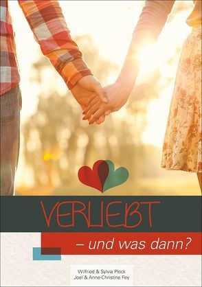 Verliebt – und was dann? von Fey,  Anne-Christine, Fey,  Joel, Plock,  Sylvia, Plock,  Wilfried