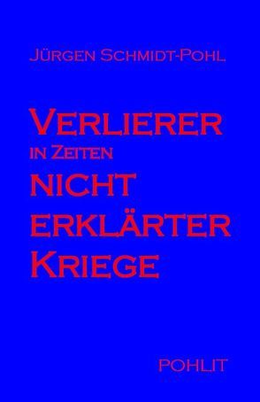 Verlierer in Zeiten nicht erklärter Kriege von Schmidt-Pohl,  Jürgen