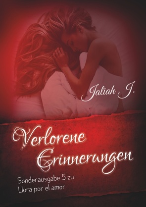 Verlorene Erinnerungen (Sonderausgabe 5 der Llora por el amor – Reihe) von J.,  Jaliah