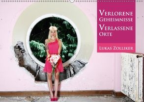 Verlorene Geheimnisse, verlassene Orte (Wandkalender 2018 DIN A2 quer) von Zolliker,  Lukas