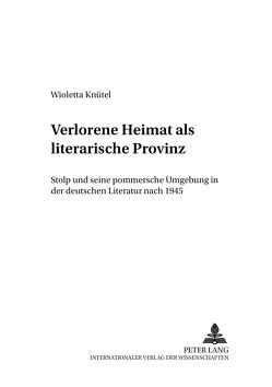 Verlorene Heimat als literarische Provinz von Knütel,  Wioletta