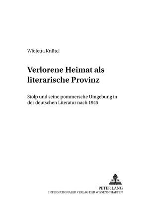 Verlorene Heimat als literarische Provinz von Knütel,  Wioletta