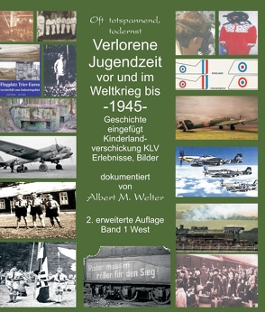 Verlorene Jugendzeit vor und im Weltkrieg 1945 von Welter,  Albert