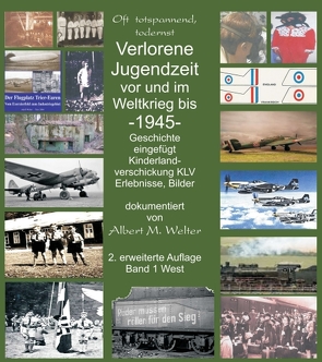 Verlorene Jugendzeit vor und im Weltkrieg 1945 von Welter,  Albert