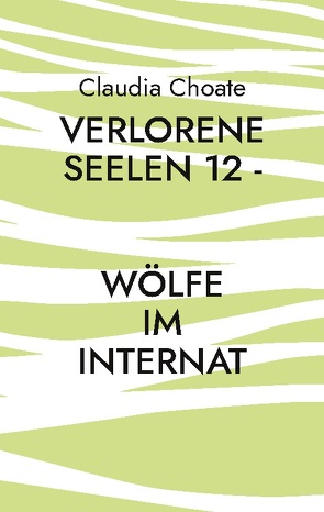 Verlorene Seelen 12 – Wölfe im Internat von Choate,  Claudia