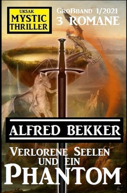 Verlorene Seelen und ein Phantom: Mystic Thriller Großband 1/2021 von Bekker,  Alfred