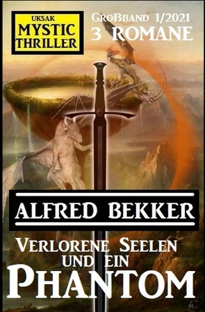 Verlorene Seelen und ein Phantom: Mystic Thriller Großband 1/2021 von Bekker,  Alfred