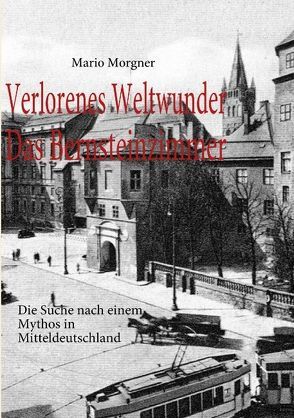 Verlorenes Weltwunder – Das Bernsteinzimmer von Morgner,  Mario