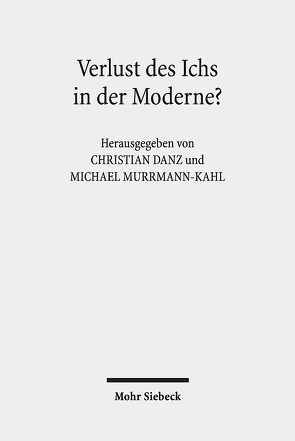 Verlust des Ichs in der Moderne? von Danz,  Christian, Murrmann-Kahl,  Michael