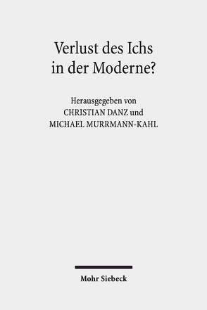 Verlust des Ichs in der Moderne? von Danz,  Christian, Murrmann-Kahl,  Michael