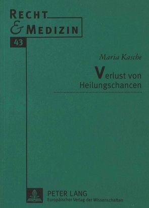 Verlust von Heilungschancen von Kasche,  Maria