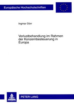 Verlustbehandlung im Rahmen der Konzernbesteuerung in Europa von Dörr,  Ingmar