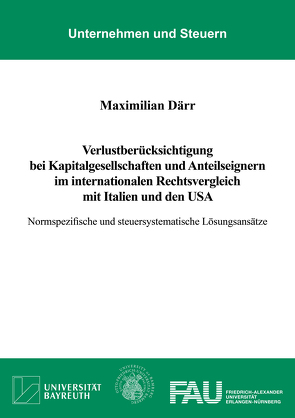 Verlustberücksichtigung bei Kapitalgesellschaften und Anteilseignern im internationalen Rechtsvergleich mit Italien und den USA von Maximilian,  Därr