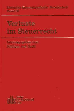 Verluste im Steuerrecht von Cordewener,  Axel, Eckhoff,  Rolf, Groll,  Rüdiger von, Heinrich,  Johannes, Heintzen,  Markus, Herzig,  Norbert, Jachmann,  Monika, Kempermann,  Michael, Kirchhof,  Paul, Prokisch,  Rainer, Wendt,  Michael