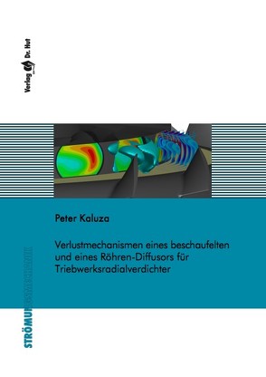 Verlustmechanismen eines beschaufelten und eines Röhren-Diffusors für Triebwerksradialverdichter von Kaluza,  Peter