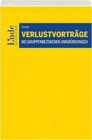 Verlustvorträge bei gruppenbezogenen Umgründungen von Gonaus,  Bernhard