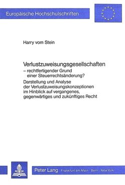 Verlustzuweisungsgesellschaften – rechtfertigender Grund einer Steuerrechtsänderung? von Stein vom,  Harry