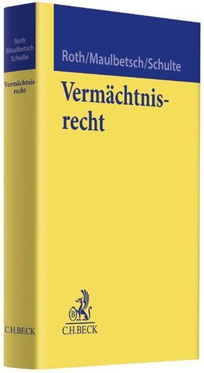 Vermächtnisrecht von Maulbetsch,  Thomas, Roth,  Wolfgang, Schulte,  Johannes