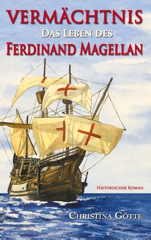 Vermächtnis – Das Leben des Ferdinand Magellan von Götte,  Christina