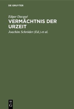 Vermächtnis der Urzeit von Dacqué,  Edgar, Kliemann,  Horst, Schroeder,  Joachim, Schröter,  Manfred