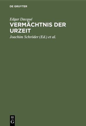 Vermächtnis der Urzeit von Dacqué,  Edgar, Kliemann,  Horst, Schroeder,  Joachim, Schröter,  Manfred