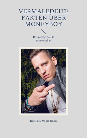 Vermaledeite Fakten über Moneyboy von zu Moschdehner,  Herold