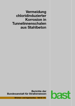 Vermeidung chloridinduzierter Korrosion in Tunnelinnenschalen aus Stahlbeton von Lorenz,  Heiko, Orgass,  Marko, Reichel,  Stephan, Rudolph,  Matthias, Schmidt,  Jörg, Schneider,  Jana, Wang,  Xin