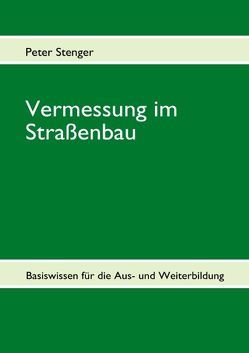 Vermessung im Straßenbau von Stenger,  Peter