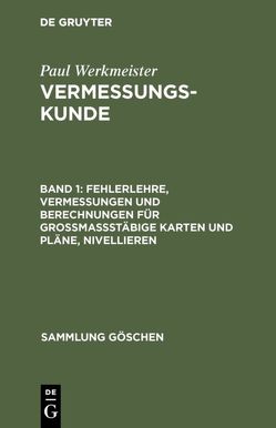 Vermessungskunde / Fehlerlehre, Vermessungen und Berechnungen für grossmassstäbige Karten und Pläne, Nivellieren von Werkmeister,  Paul