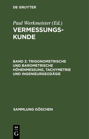 Vermessungskunde / Trigonometrische und barometrische Höhenmessung, Tachymetrie und Ingenieurgeodäsie von Werkmeister,  Paul