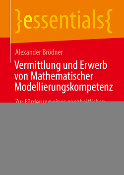 Vermittlung und Erwerb von Mathematischer Modellierungskompetenz von Brödner,  Alexander