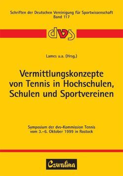 Vermittlungskonzepte von Tennis in Hochschulen, Schulen und Sportvereinen von Barck,  Friedhelm, Keller,  Werner, Körber,  Karin, Lames,  Martin, Preuss,  Hartmut, Reder,  Ulf