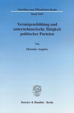 Vermögensbildung und unternehmerische Tätigkeit politischer Parteien. von Angelov,  Miroslav