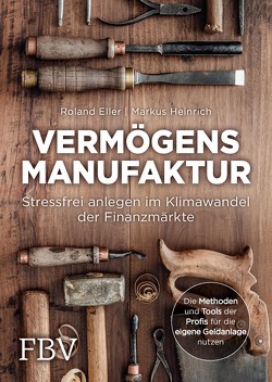 Vermögensmanufaktur – Stressfrei anlegen im Klimawandel der Finanzmärkte von Eller,  Roland, Heinrich,  Markus