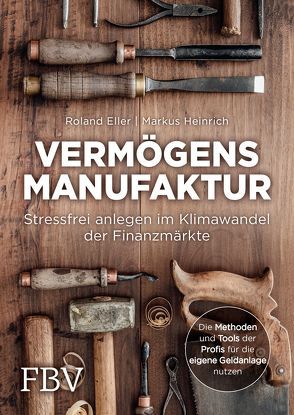 Vermögensmanufaktur – Stressfrei anlegen im Klimawandel der Finanzmärkte von Eller,  Roland, Heinrich,  Markus